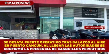 SE DESATA FUERTE OPERATIVO TRAS BALAZOS AL AIRE EN PUERTO CANCÚN AL LLEGAR LAS AUTORIDADES SE CONFIRMÓ LA PRESENCIA DE CASQUILLOS PERCUTIDOS