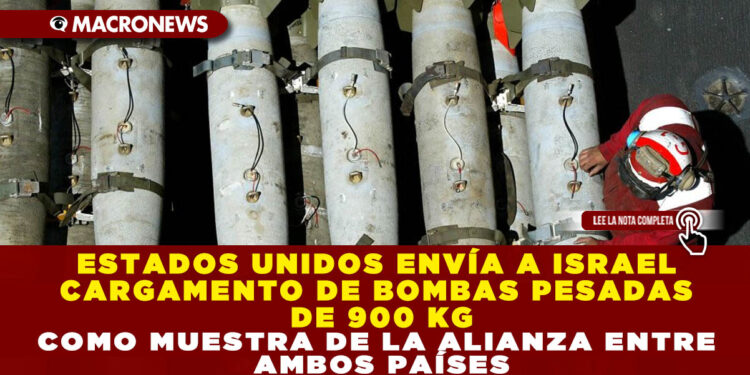 ESTADOS UNIDOS ENVÍA A ISRAEL CARGAMENTO DE BOMBAS PESADAS DE 900 KG COMO MUESTRA DE LA ALIANZA ENTRE AMBOS PAÍSES
