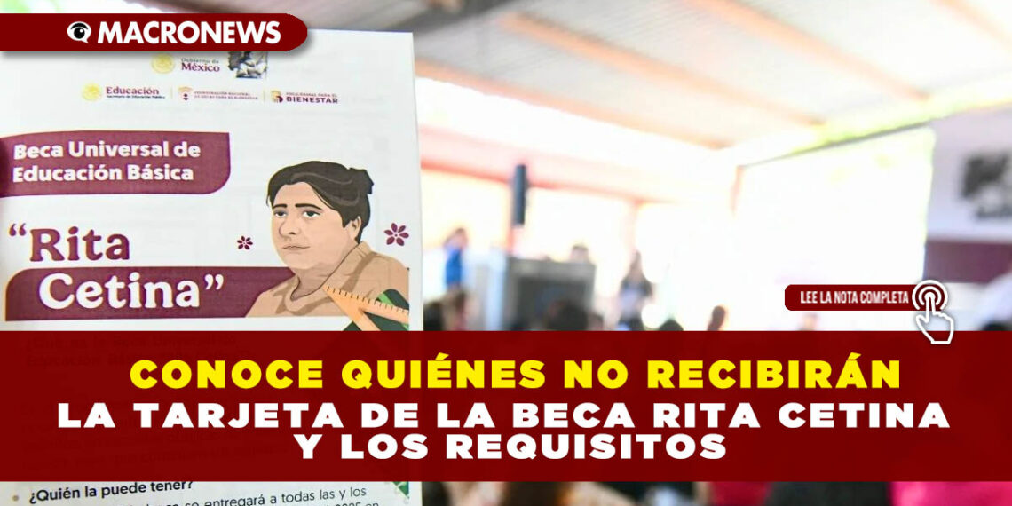 CONOCE QUIÉNES NO RECIBIRÁN LA TARJETA DE LA BECA RITA CETINA Y LOS REQUISITOS
