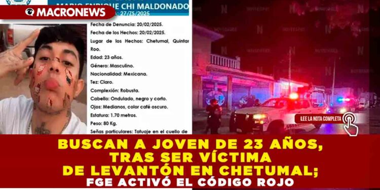BUSCAN A JOVEN DE 23 AÑOS, TRAS SER VÍCTIMA DE LEVANTÓN EN CHETUMAL; FGE ACTIVÓ EL CÓDIGO ROJO
