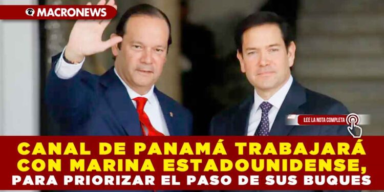 CANAL DE PANAMÁ TRABAJARÁ CON MARINA ESTADOUNIDENSE, PARA PRIORIZAR EL PASO DE SUS BUQUES