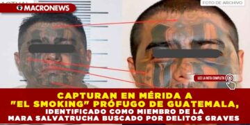 CAPTURAN EN MÉRIDA A «EL SMOKING» PRÓFUGO DE GUATEMALA, IDENTIFICADO COMO MIEMBRO DE LA MARA SALVATRUCHA BUSCADO POR DELITOS GRAVES