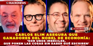 CARLOS SLIM ASEGURA QUE GANADORES DEL NOBEL DE ECONOMÍA: ‘SON UNOS IMBÉCILES, QUE PONEN LAS COSAS SIN SABER QUÉ ESCRIBEN’