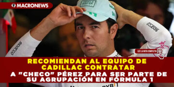 RECOMIENDAN AL EQUIPO DE CADILLAC CONTRATAR A «CHECO» PÉREZ PARA SER PARTE DE SU AGRUPACIÓN EN FÓRMULA 1