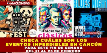 CHECA CUÁLES SON LOS EVENTOS IMPERDIBLES EN CANCÚN PARA ESTE FIN DE SEMANA DEL 21 AL 23 DE FEBRERO