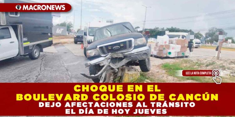 CHOQUE EN EL BOULEVARD COLOSIO DE CANCÚN DEJO AFECTACIONES AL TRÁNSITO EL DÍA DE HOY JUEVES