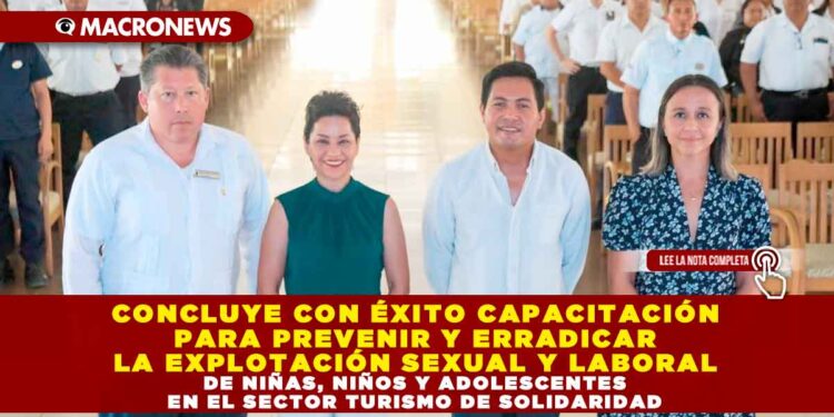 CONCLUYE CON ÉXITO CAPACITACIÓN PARA PREVENIR Y ERRADICAR LA EXPLOTACIÓN SEXUAL Y LABORAL DE NIÑAS, NIÑOS Y ADOLESCENTES EN EL SECTOR TURISMO DE SOLIDARIDAD