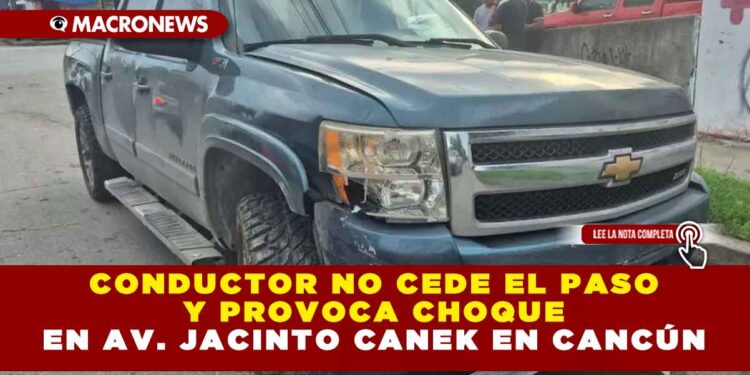 CONDUCTOR NO CEDE EL PASO Y PROVOCA CHOQUE EN AV. JACINTO CANEK EN CANCÚN
