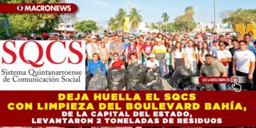 DEJA HUELLA EL SQCS CON LIMPIEZA DEL BOULEVARD BAHÍA DE LA CAPITAL DEL ESTADO, LEVANTARON 2 TONELADAS DE RESIDUOS