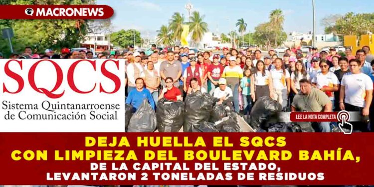 DEJA HUELLA EL SQCS CON LIMPIEZA DEL BOULEVARD BAHÍA DE LA CAPITAL DEL ESTADO, LEVANTARON 2 TONELADAS DE RESIDUOS
