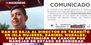 DAN DE BAJA AL DIRECTOR DE TRÁNSITO EN ISLA MUJERES, DARINEL MORALES, TRAS SU DETENCIÓN EN CANCÚN POR MANEJAR EN ESTADO DE EBRIEDAD