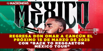 REGRESA DON OMAR A CANCÚN EL PRÓXIMO 15 DE MARZO DE 2025 CON “BACK TO REGGAETON MÉXICO TOUR”