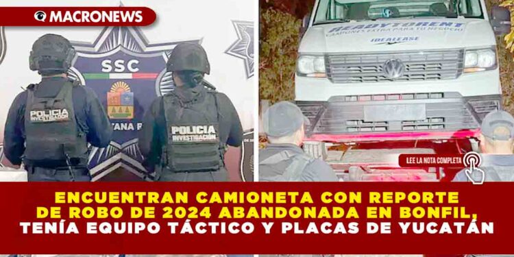 ENCUENTRAN CAMIONETA CON REPORTE DE ROBO DE 2024 ABANDONADA EN BONFIL, TENÍA EQUIPO TÁCTICO Y PLACAS DE YUCATÁN
