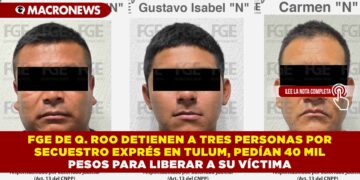 FGE DE Q. ROO DETIENEN A TRES PERSONAS POR SECUESTRO EXPRÉS EN TULUM, PEDÍAN 40 MIL PESOS PARA LIBERAR A SU VÍCTIMA