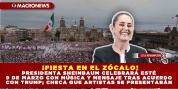 ¡FIESTA EN EL ZÓCALO! PRESIDENTA SHEINBAUM CELEBRARÁ ESTÉ 9 DE MARZO CON MÚSICA Y MENSAJE TRAS ACUERDO CON TRUMP; CHECA QUE ARTISTAS SE PRESENTARÁN