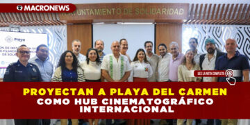 PROYECTAN A PLAYA DEL CARMEN COMO HUB CINEMATOGRÁFICO INTERNACIONAL