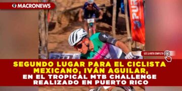 SEGUNDO LUGAR PARA EL CICLISTA MEXICANO, IVÁN AGUILAR, EN EL TROPICAL MTB CHALLENGE REALIZADO EN PUERTO RICO