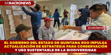 EL GOBIERNO DEL ESTADO DE QUINTANA ROO IMPULSA ACTUALIZACIÓN DE ESTRATEGIA PARA CONSERVACIÓN Y USO SUSTENTABLE DE LA BIODIVERSIDAD