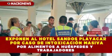 EXPONEN AL HOTEL SANDOS PLAYACAR POR CASO DE INTOXICACIÓN MASIVA POR ALIMENTOS A HUÉSPEDES Y TRABAJADORES