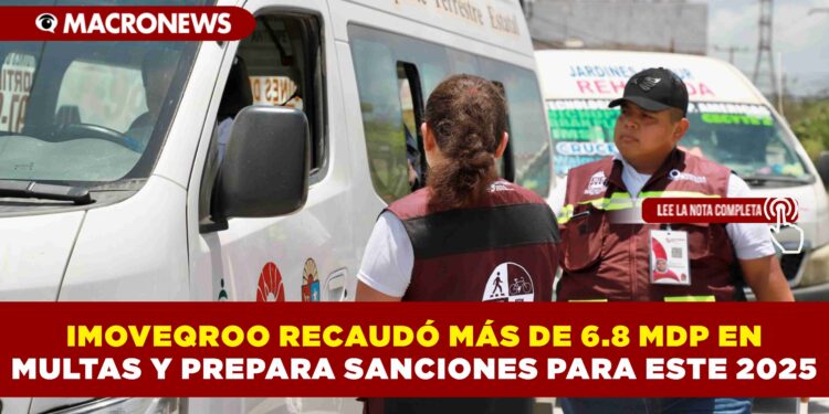 IMOVEQROO RECAUDÓ MÁS DE 6.8 MDP EN MULTAS Y PREPARA SANCIONES PARA ESTE 2025