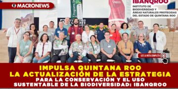 IMPULSA QUINTANA ROO LA ACTUALIZACIÓN DE LA ESTRATEGIA PARA LA CONSERVACIÓN Y EL USO SUSTENTABLE DE LA BIODIVERSIDAD: IBANQROO