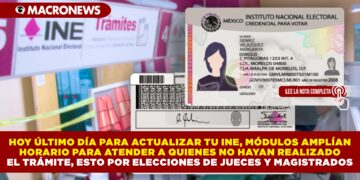HOY ÚLTIMO DÍA PARA ACTUALIZAR TU INE, MÓDULOS AMPLÍAN HORARIO PARA ATENDER A QUIENES NO HAYAN REALIZADO EL TRÁMITE, ESTO POR ELECCIONES DE JUECES Y MAGISTRADOS