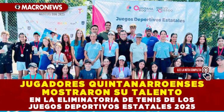 JUGADORES QUINTANARROENSES MOSTRARON SU TALENTO EN LA ELIMINATORIA DE TENIS DE LOS JUEGOS DEPORTIVOS ESTATALES 2025