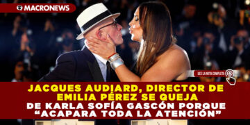 JACQUES AUDIARD, DIRECTOR DE EMILIA PÉREZ SE QUEJA DE KARLA SOFÍA GASCÓN PORQUE “ACAPARA TODA LA ATENCIÓN”
