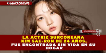 LA ACTRIZ SURCOREANA KIM SAE-RON DE 24 AÑOS, FUE ENCONTRADA SIN VIDA EN SU HOGAR