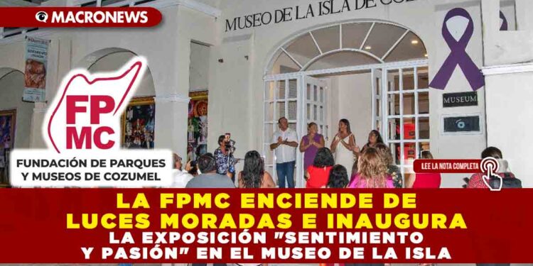 LA FPMC ENCIENDE DE LUCES MORADAS E INAUGURA LA EXPOSICIÓN «SENTIMIENTO Y PASIÓN» EN EL MUSEO DE LA ISLA