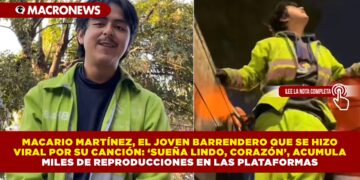 MACARIO MARTÍNEZ, EL JOVEN BARRENDERO QUE SE HIZO VIRAL POR SU CANCIÓN: ‘SUEÑA LINDO, CORAZÓN’, ACUMULA MILES DE REPRODUCCIONES EN LAS PLATAFORMAS