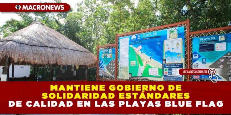 MANTIENE GOBIERNO DE SOLIDARIDAD ESTÁNDARES DE CALIDAD EN LAS PLAYAS BLUE FLAG
