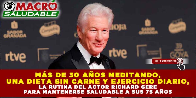 MÁS DE 30 AÑOS MEDITANDO, UNA DIETA SIN CARNE Y EJERCICIO DIARIO, LA RUTINA DEL ACTOR RICHARD GERE PARA MANTENERSE SALUDABLE A SUS 75 AÑOS