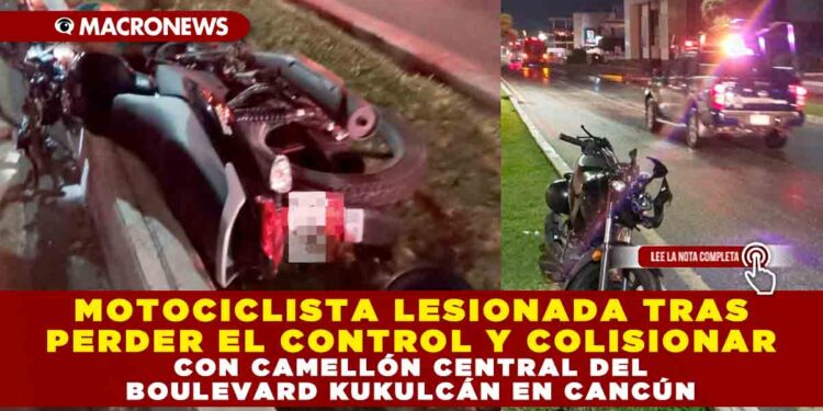 MOTOCICLISTA LESIONADA TRAS PERDER EL CONTROL Y COLISIONAR CON CAMELLÓN CENTRAL DEL BOULEVARD KUKULCÁN EN CANCÚN