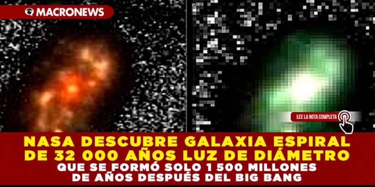 NASA DESCUBRE GALAXIA ESPIRAL DE 32 000 AÑOS LUZ DE DIÁMETRO QUE SE FORMÓ SOLO 1 500 MILLONES DE AÑOS DESPUÉS DEL BIG BANG