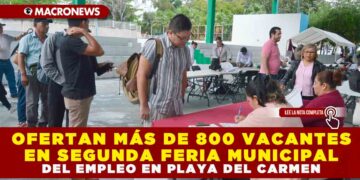 OFERTAN MÁS DE 800 VACANTES EN SEGUNDA FERIA MUNICIPAL DEL EMPLEO EN PLAYA DEL CARMEN