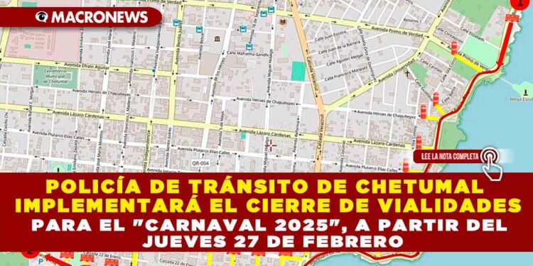 POLICÍA DE TRÁNSITO DE CHETUMAL IMPLEMENTARÁ EL CIERRE DE VIALIDADES PARA EL «CARNAVAL 2025», A PARTIR DEL JUEVES 27 DE FEBRERO