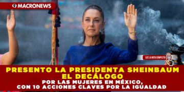 PRESENTO LA PRESIDENTA SHEINBAUM EL DECÁLOGO POR LAS MUJERES EN MÉXICO, CON 10 ACCIONES CLAVES POR LA IGUALDAD