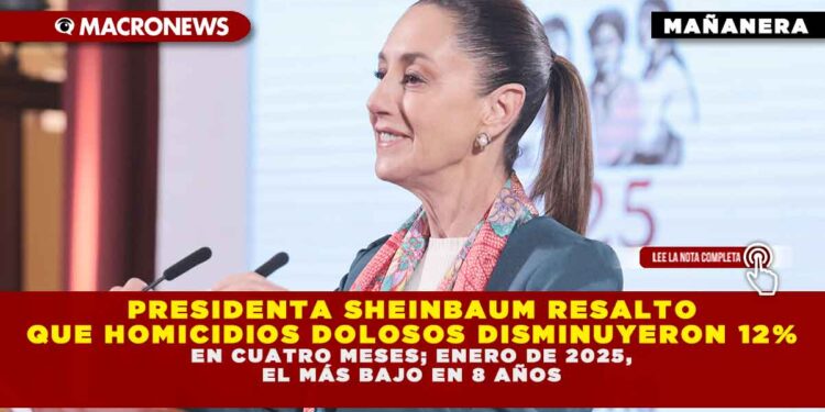 PRESIDENTA SHEINBAUM RESALTO QUE HOMICIDIOS DOLOSOS DISMINUYERON 12% EN CUATRO MESES; ENERO DE 2025, EL MÁS BAJO EN 8 AÑOS