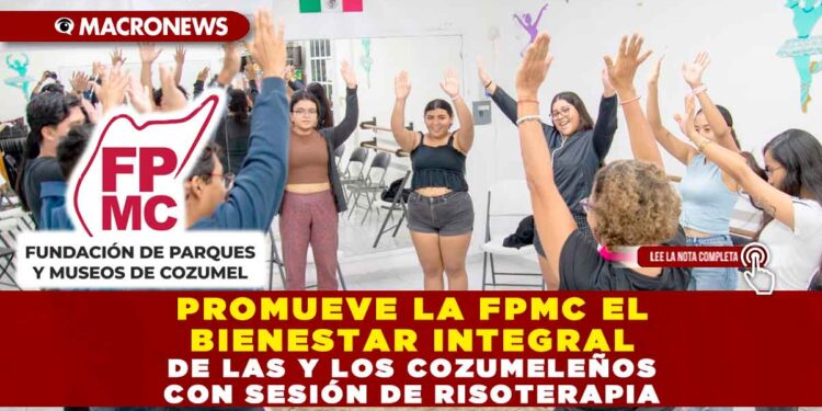 PROMUEVE LA FPMC EL BIENESTAR INTEGRAL DE LAS Y LOS COZUMELEÑOS CON SESIÓN DE RISOTERAPIA