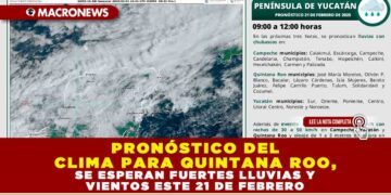 PRONÓSTICO DEL CLIMA PARA QUINTANA ROO, SE ESPERAN FUERTES LLUVIAS Y VIENTOS ESTE 21 DE FEBRERO