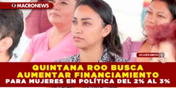 QUINTANA ROO BUSCA AUMENTAR FINANCIAMIENTO PARA MUJERES EN POLÍTICA DEL 2% AL 3%