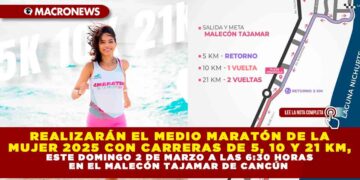 REALIZARÁN EL MEDIO MARATÓN DE LA MUJER 2025 CON CARRERAS DE 5, 10 Y 21 KM, ESTE DOMINGO 2 DE MARZO A LAS 6:30 HORAS EN EL MALECÓN TAJAMAR DE CANCÚN
