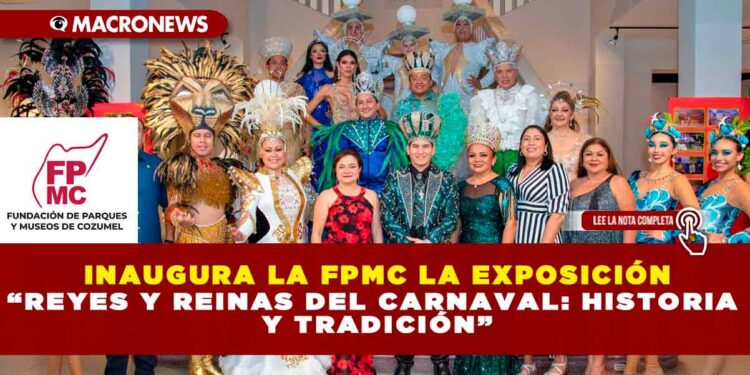 INAUGURA LA FPMC LA EXPOSICIÓN “REYES Y REINAS DEL CARNAVAL: HISTORIA Y TRADICIÓN”