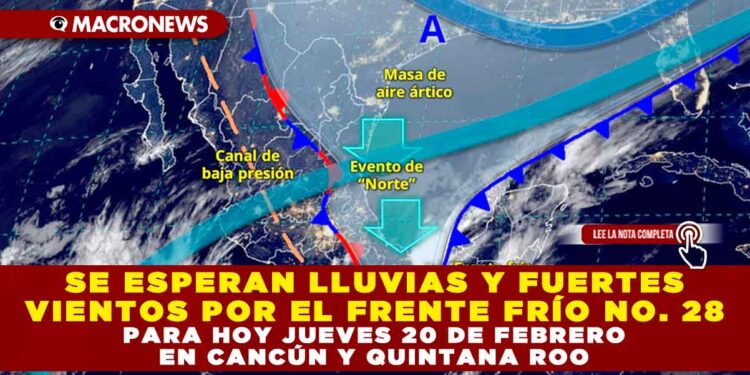 SE ESPERAN LLUVIAS Y FUERTES VIENTOS POR EL FRENTE FRÍO NO. 28 PARA HOY JUEVES 20 DE FEBRERO EN CANCÚN Y QUINTANA ROO