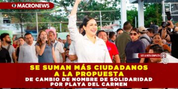 SE SUMAN MÁS CIUDADANOS A LA PROPUESTA DE CAMBIO DE NOMBRE DE SOLIDARIDAD POR PLAYA DEL CARMEN