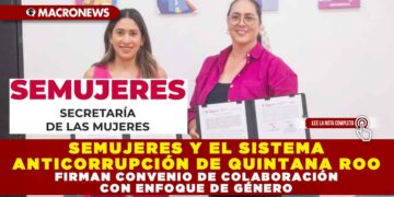 SEMUJERES Y EL SISTEMA ANTICORRUPCIÓN DE QUINTANA ROO FIRMAN CONVENIO DE COLABORACIÓN CON ENFOQUE DE GÉNERO