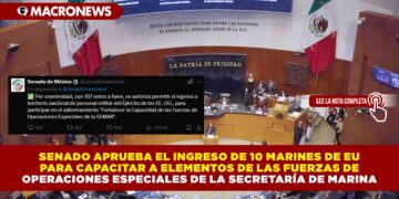 SENADO APRUEBA EL INGRESO DE 10 MARINES DE EU PARA CAPACITAR A ELEMENTOS DE LAS FUERZAS DE OPERACIONES ESPECIALES DE LA SECRETARÍA DE MARINA