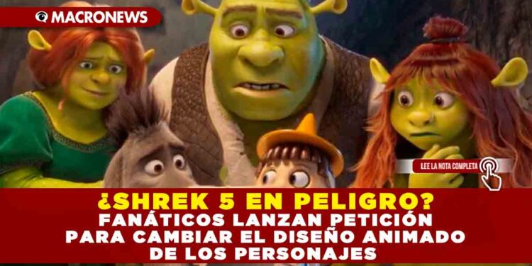 ¿SHREK 5 EN PELIGRO? FANÁTICOS LANZAN PETICIÓN PARA CAMBIAR EL DISEÑO ANIMADO DE LOS PERSONAJES