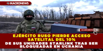 EJÉRCITO RUSO PIERDE ACCESO SATELITAL DEL 10% DE SUS UNIDADES STARLINK TRAS SER BLOQUEADAS EN UCRANIA